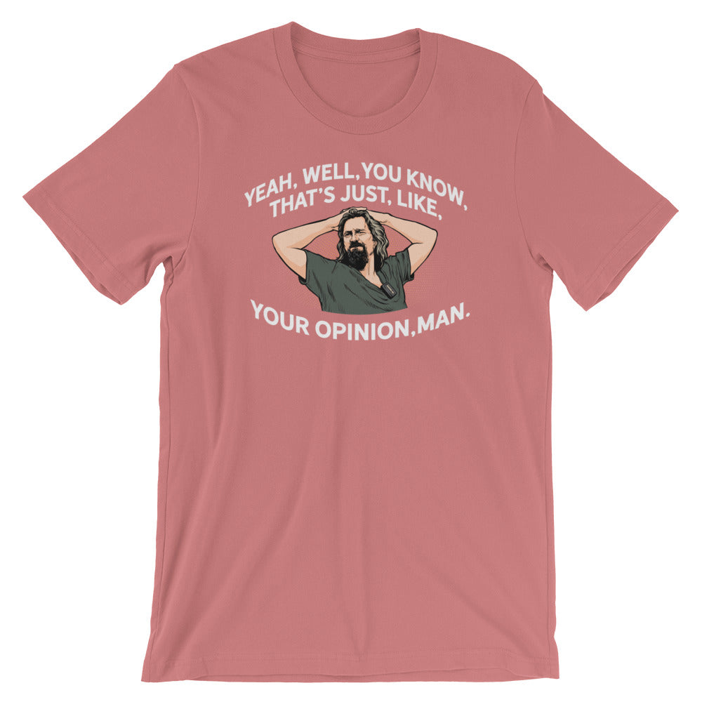 Yeah, Well, You Know, That&#39;s Just, Like, Your Opinion, Man The Dude Shirt