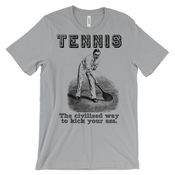 Tennis The Civilized Way to Kick Your Ass Shirt