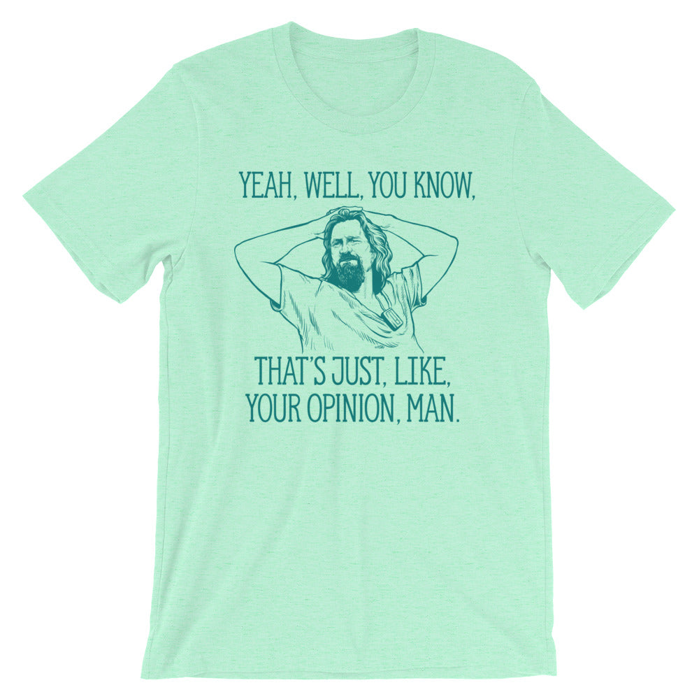 Yeah, well, you know, that&#39;s just, like, your opinion, man The Dude Graphic T-Shirt