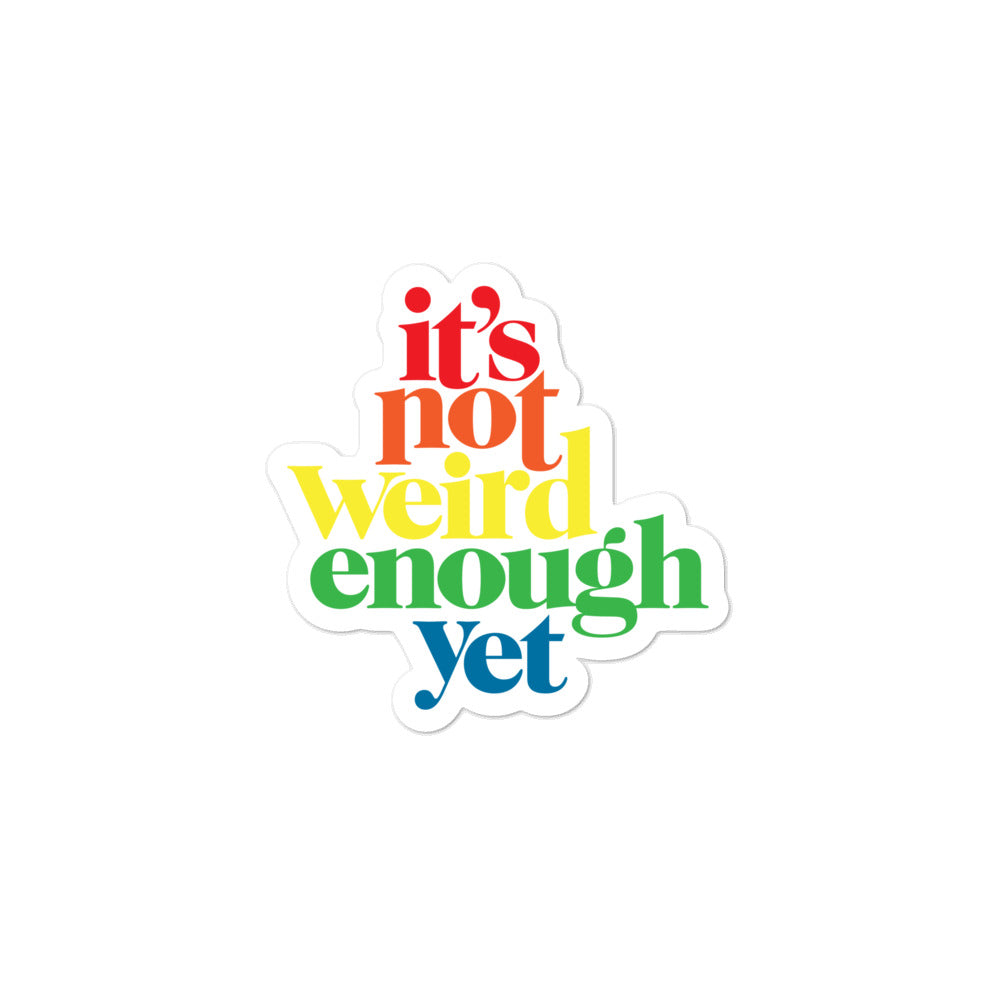 It&#39;s Not Weird Enough Yet Sticker