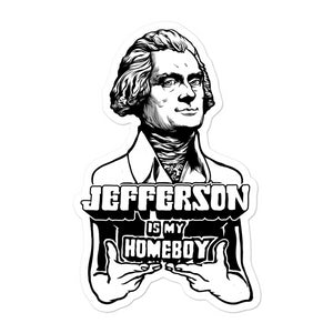 Thomas Jefferson Is My Homeboy Sticker