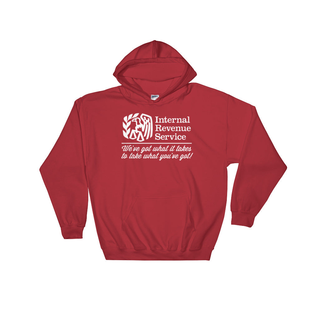 IRS We've Got What It Takes To Take What You've Got Hooded Sweatshirt