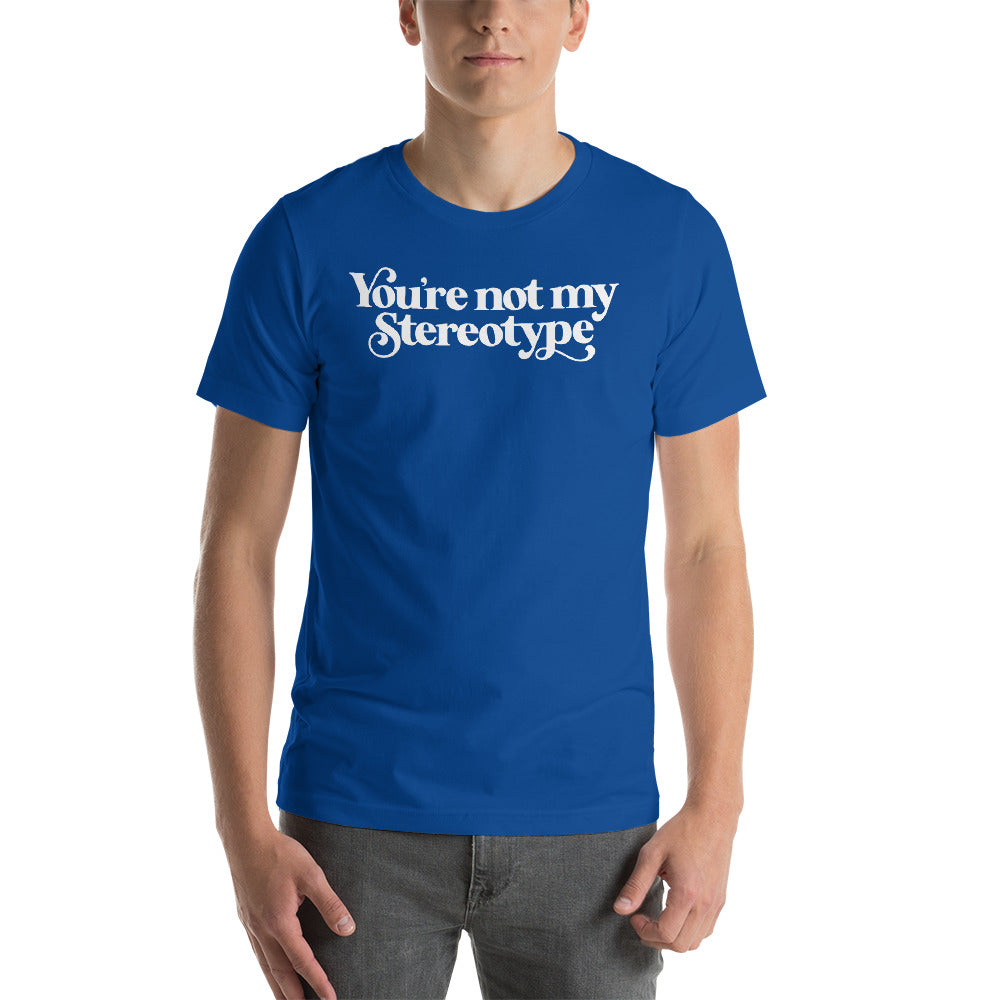 You&#39;re Not My Stereotype T-Shirt