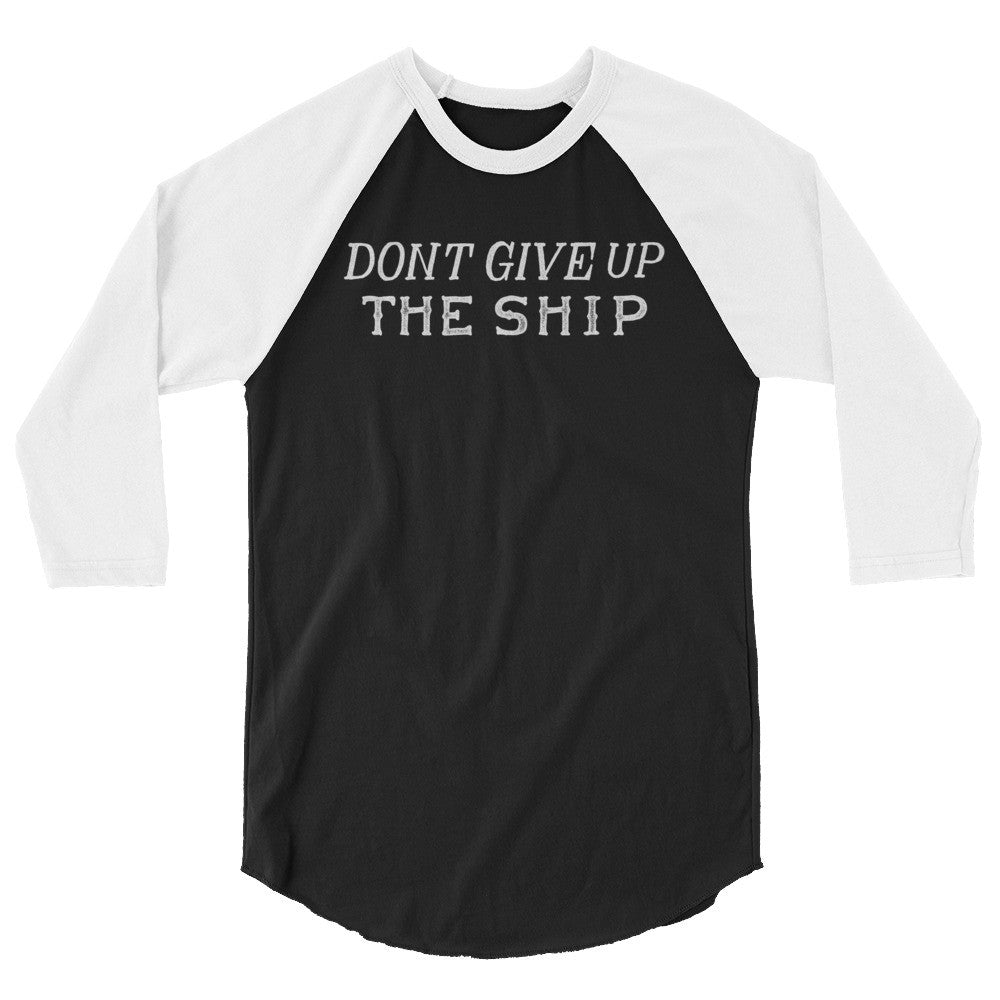 Don't Give Up The Ship 3/4 Sleeve Raglan Baseball Shirt