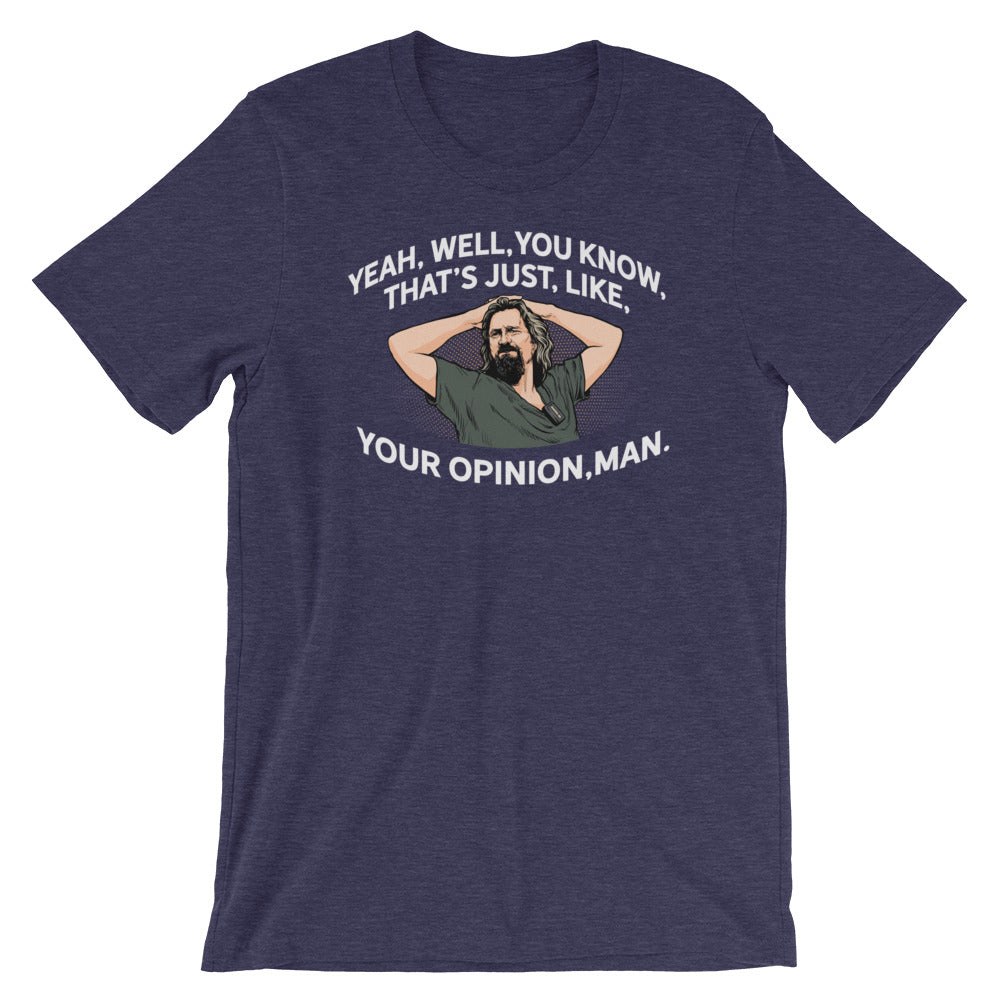 Yeah, Well, You Know, That's Just, Like, Your Opinion, Man The Dude Shirt