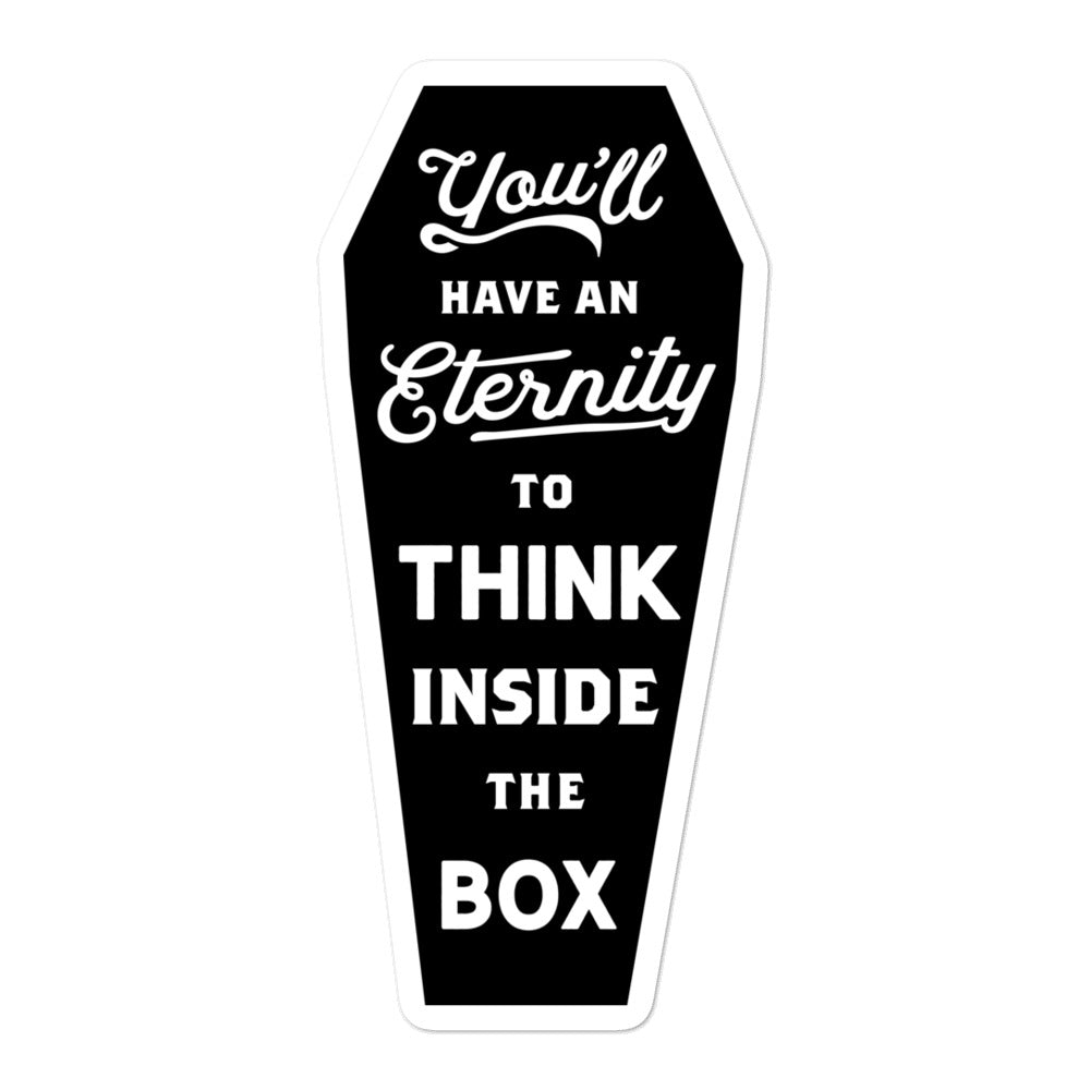 You&#39;ll Have An Eternity To Think Inside The Box Sticker