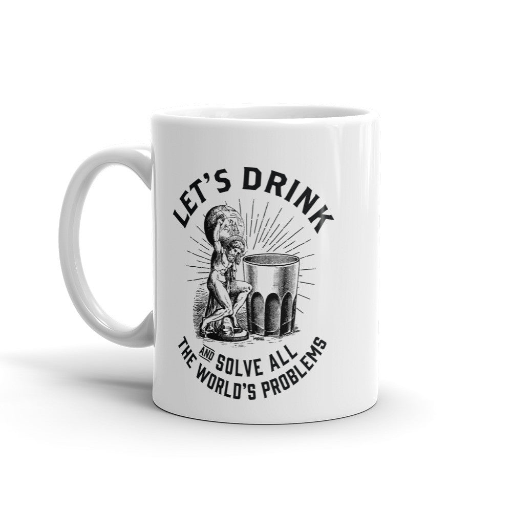 Let&#39;s Drink and Solve All The World&#39;s Problems Mug