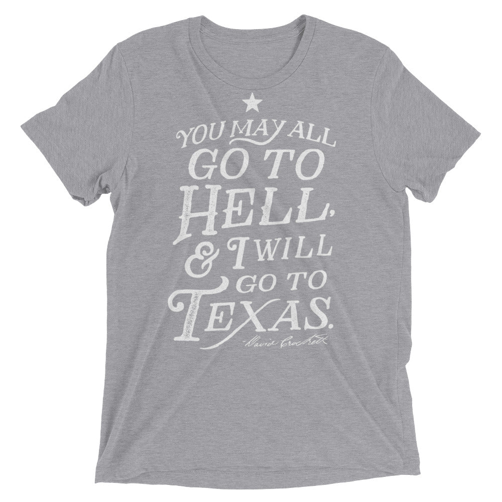 You May All Go To Hell I Will Go To Texas Triblend T-Shirt