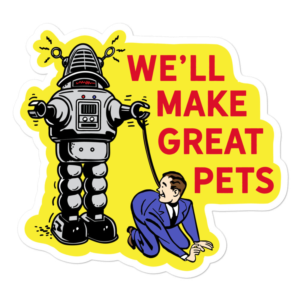 We'll Make Great Pets Robot Sticker