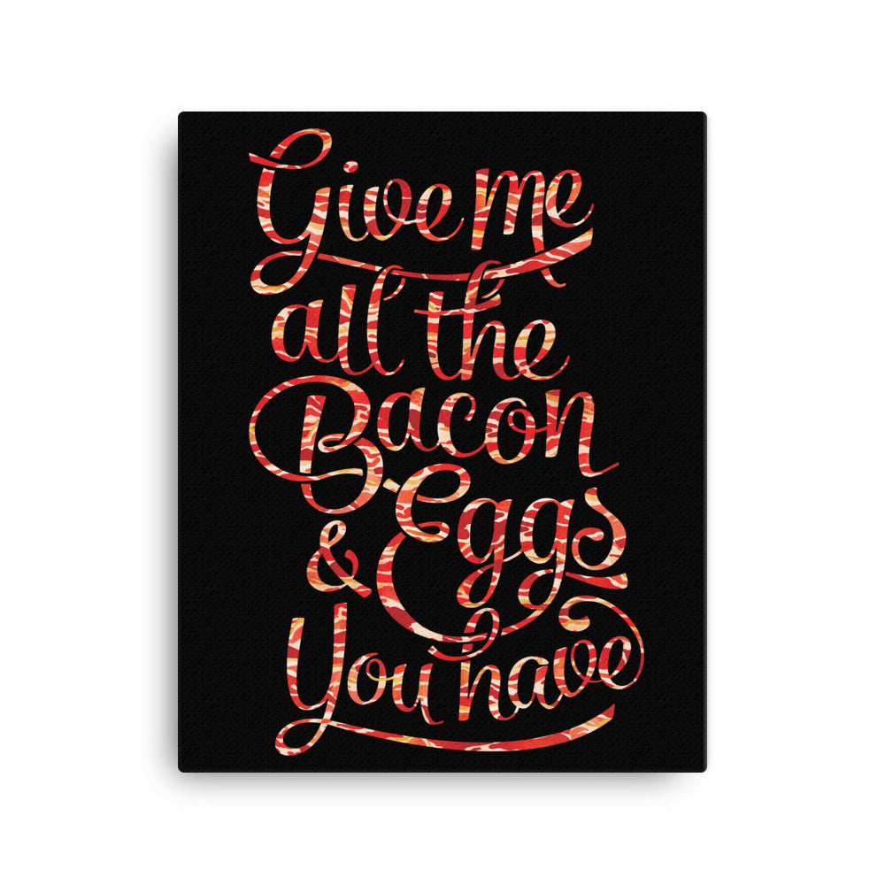 Give Me All the Bacon and Eggs You Have Wall Canvas
