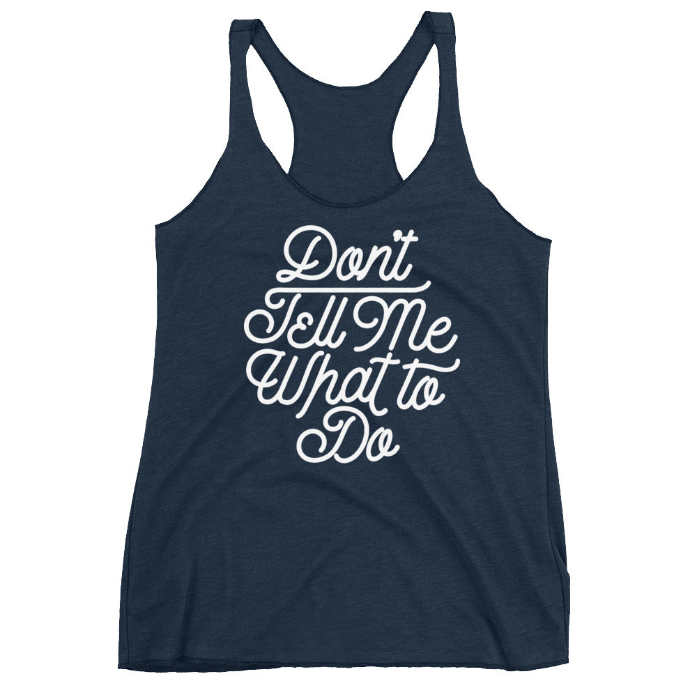 Don't Tell Me What To Do Women's Tri-Blend Racerback Tank