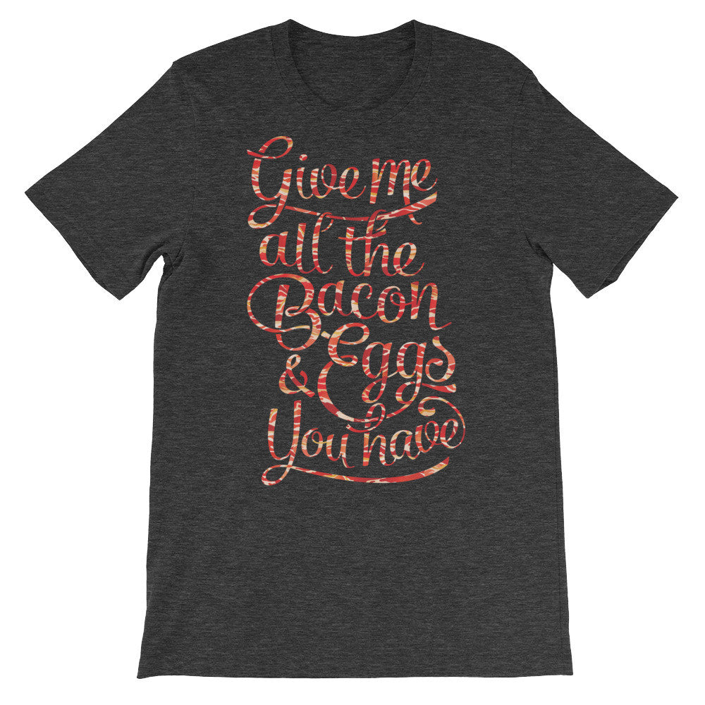 Give Me All The Bacon and Eggs You Have Graphic T-Shirt