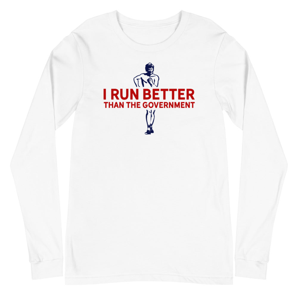 I Run Better Than the Government Unisex Long Sleeve Tee