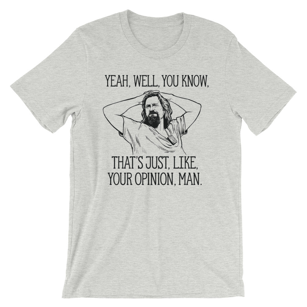 Yeah, well, you know, that&#39;s just, like, your opinion, man The Dude Graphic T-Shirt