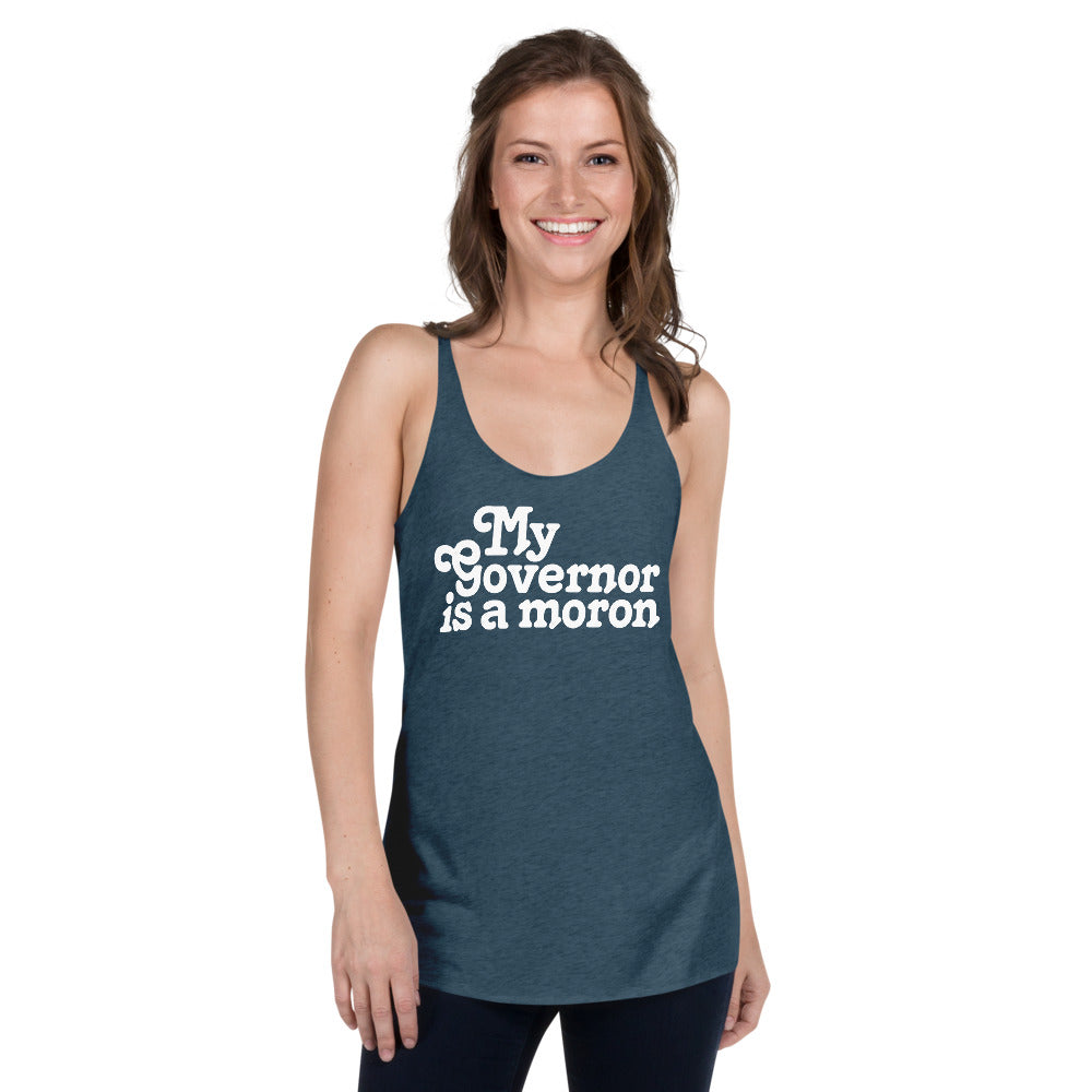 My Governor is a Moron Women&#39;s Racerback Tri-BlendTank