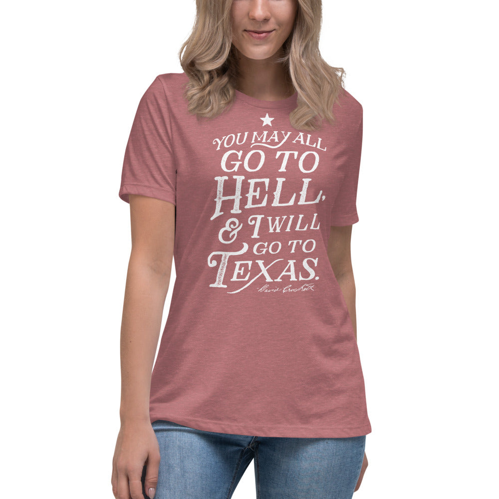 You May All Go To Hell &amp; I Will Go To Texas Women&#39;s Relaxed T-Shirt