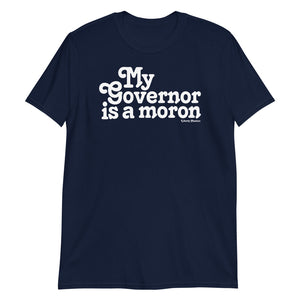 My Governor is a Moron Shirt