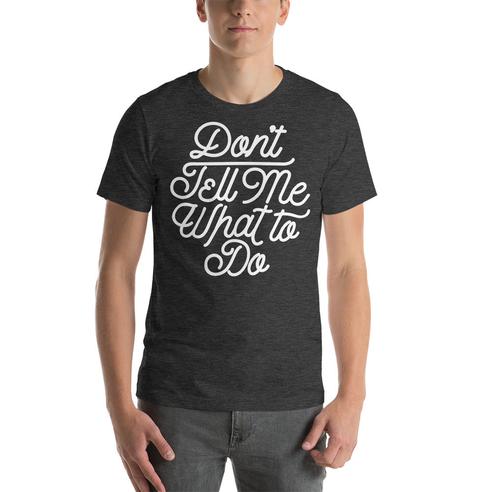 Don&#39;t Tell Me What To Do Unisex Graphic T-Shirt