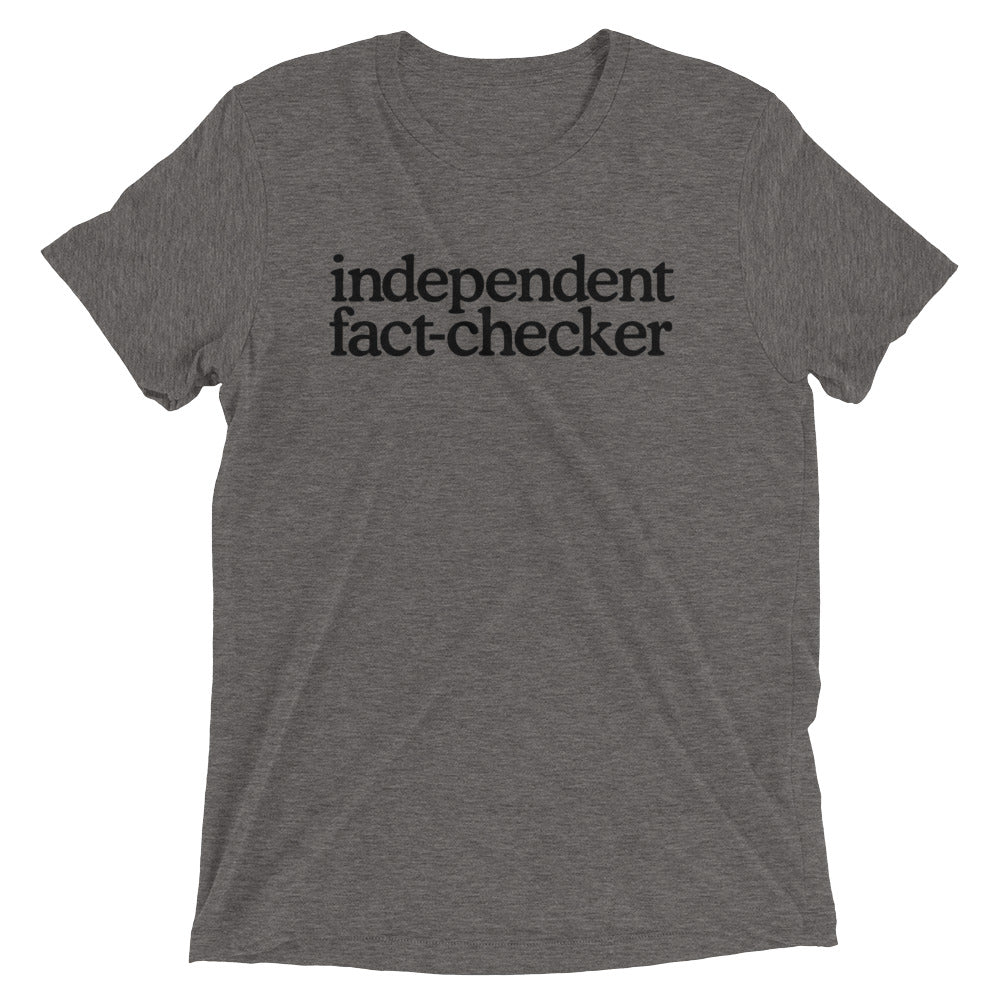 Independent Fact Checker Tri-Blend T-Shirt