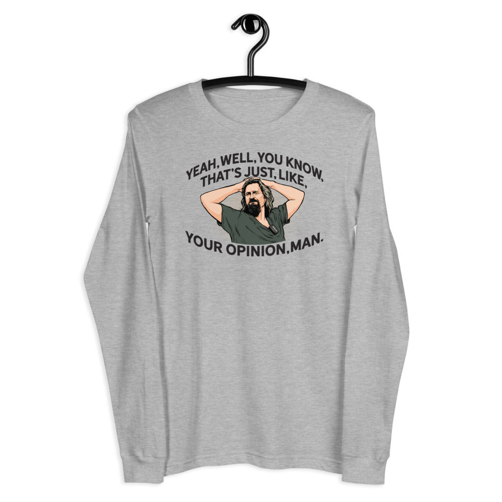 The Dude That's Just Like Your Opinion Man Long Sleeve Unisex T-shirt