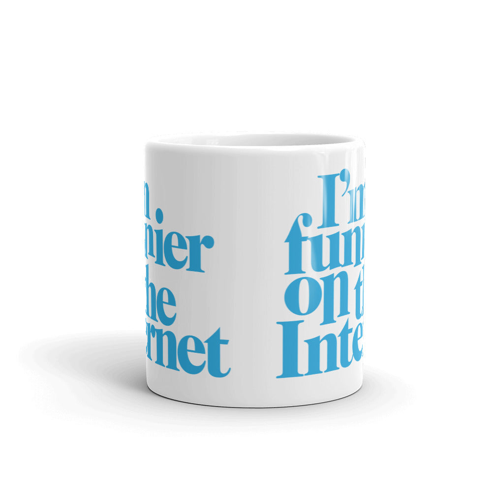 I'm Funnier On the Internet Mug