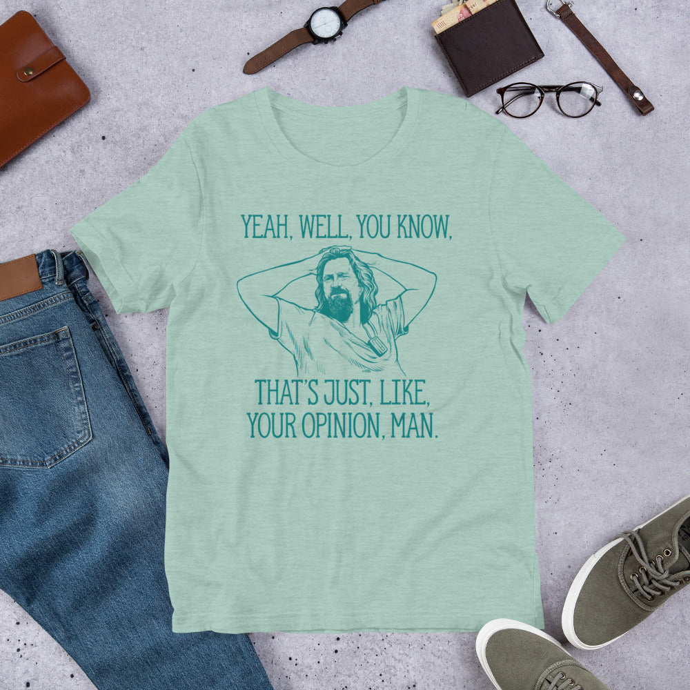 Yeah, well, you know, that's just, like, your opinion, man The Dude Graphic T-Shirt