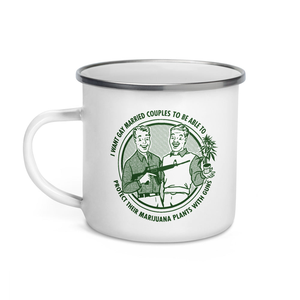 I Want Gay Married Couples To Be Able To Protect Their Marijuana Plants With Guns Enamel Mug