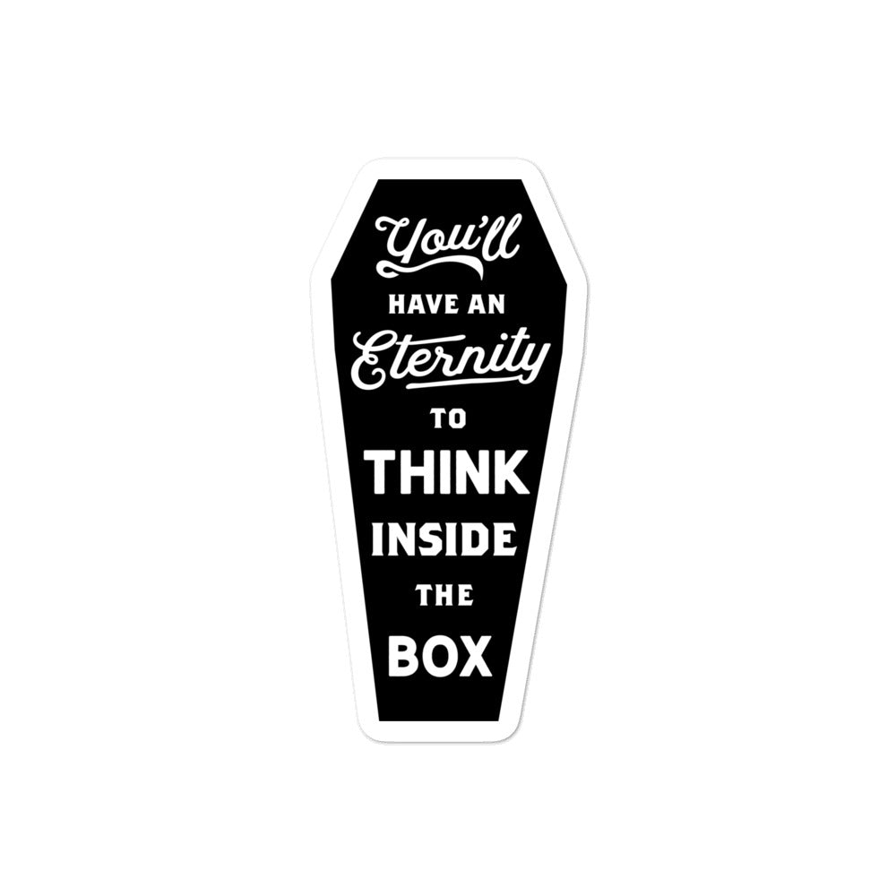 You'll Have An Eternity To Think Inside The Box Sticker
