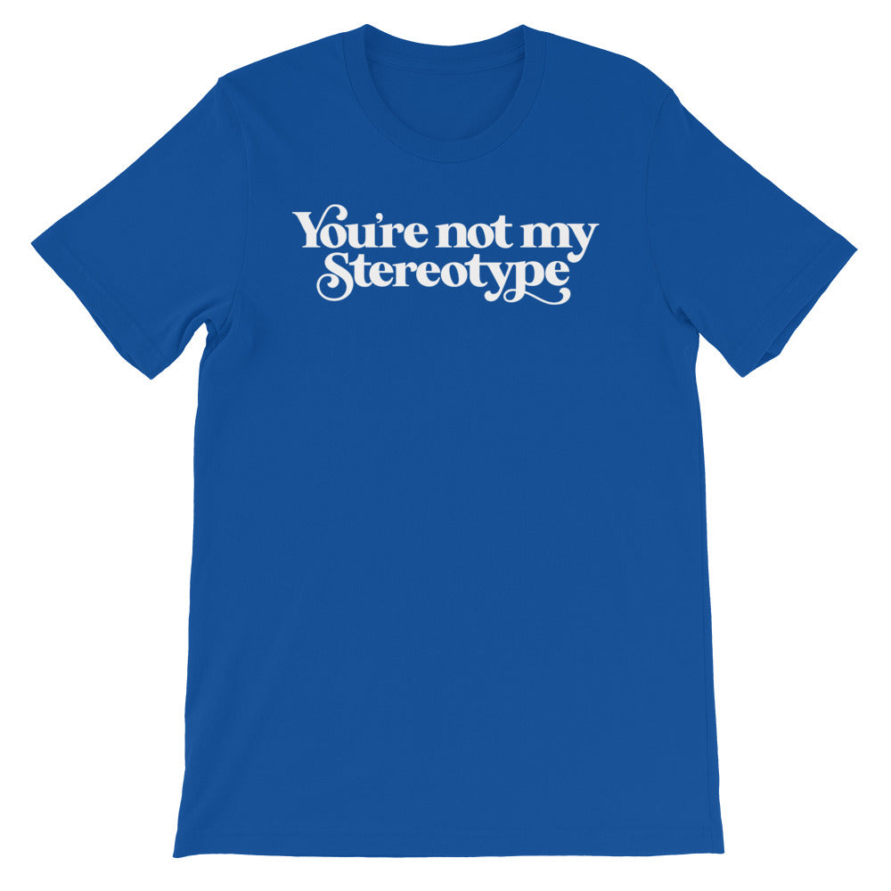 You&#39;re Not My Stereotype T-Shirt