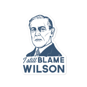 I Still Blame Woodrow Wilson Sticker
