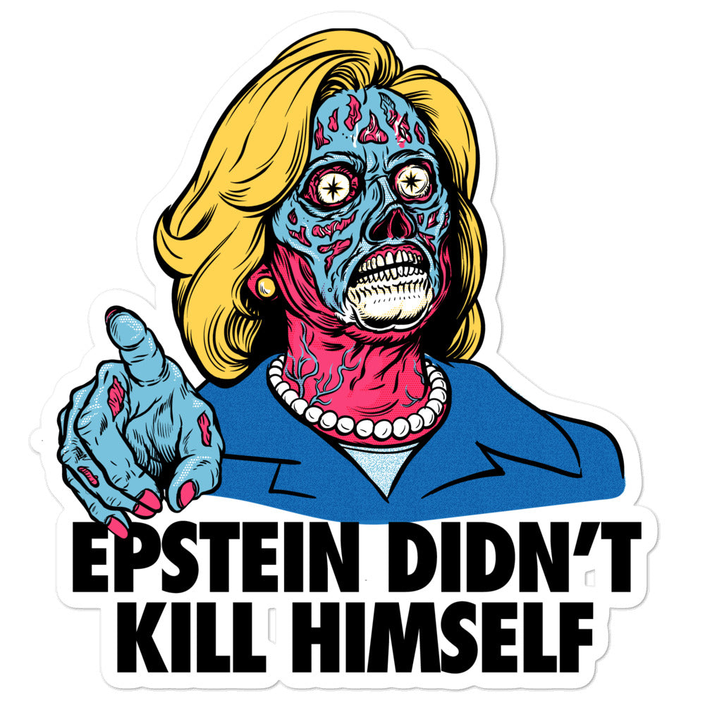 Hillary They Live Epstein Didn&#39;t Kill Himself Sticker