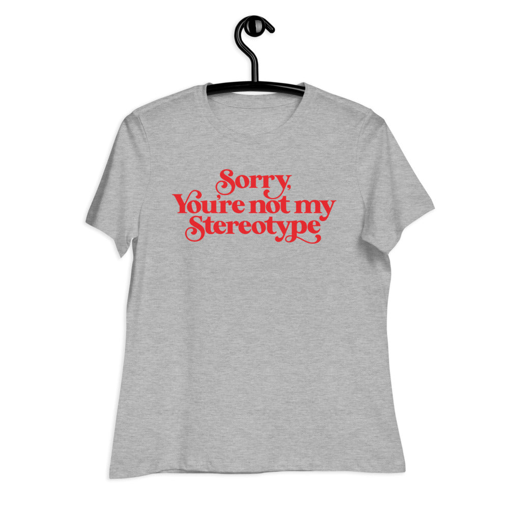 Sorry You&#39;re Not My Stereotype Women&#39;s Relaxed T-Shirt