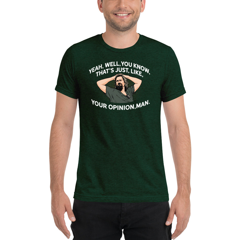 That’s Just Your Opinion Man The Dude Tri-Blend T-Shirt