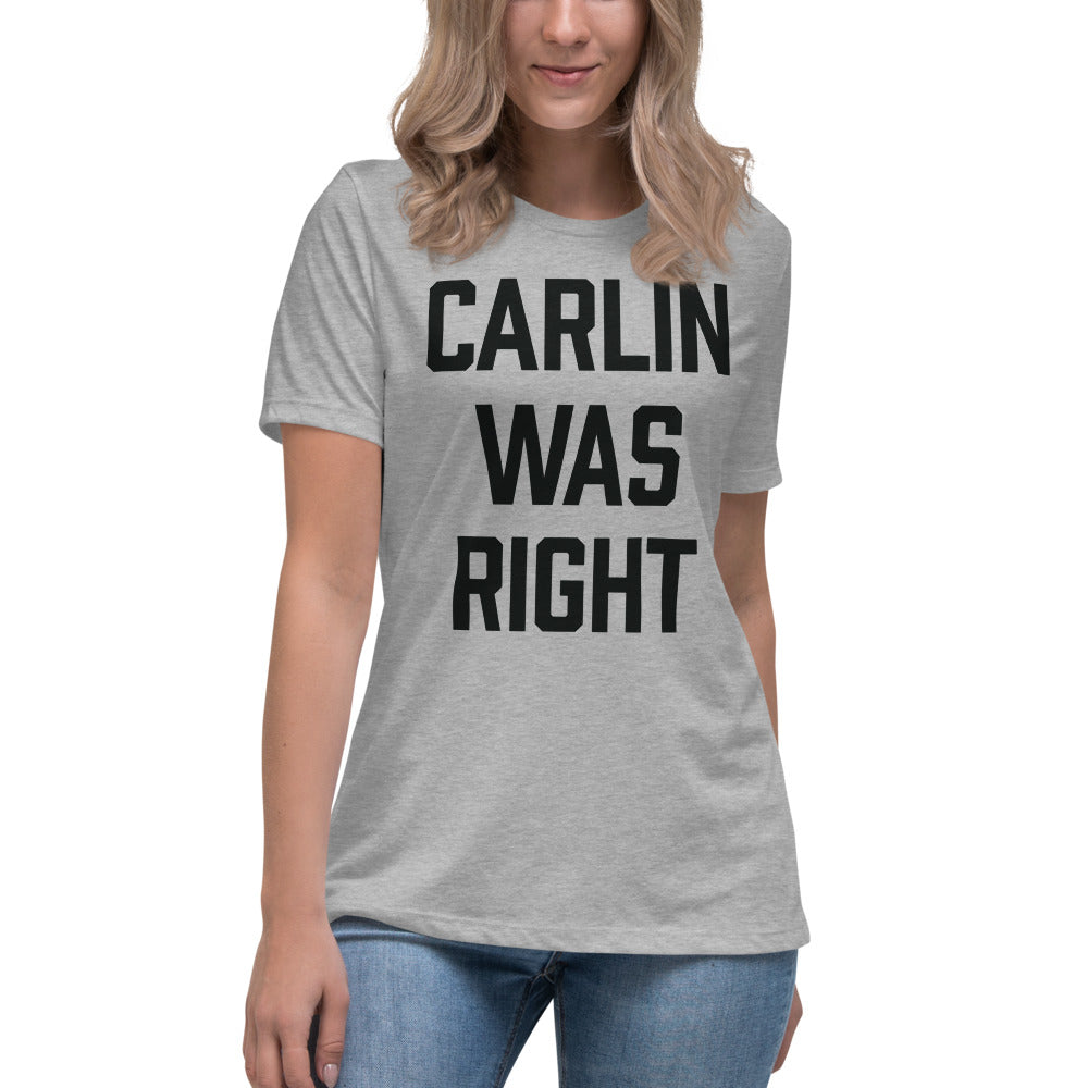 Carlin Was Right Women&#39;s Relaxed T-Shirt