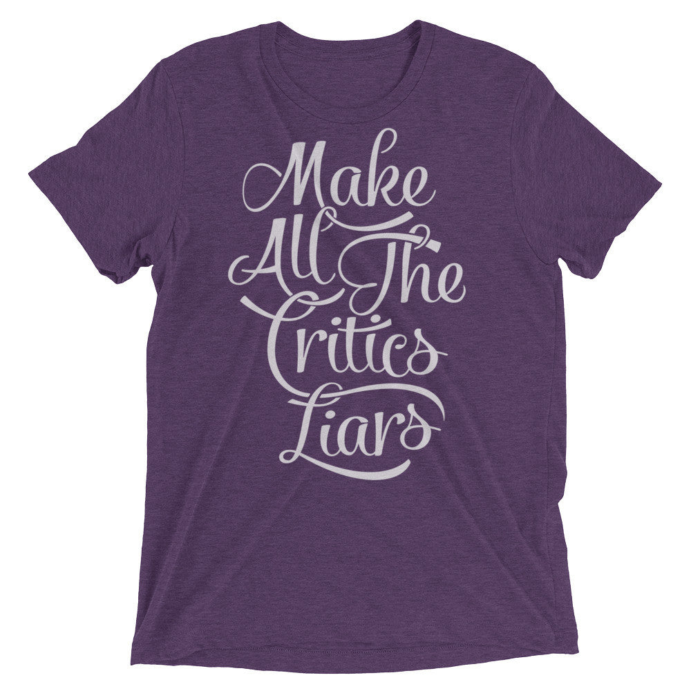 Make All The Critics Liars Tri-blend T-Shirt