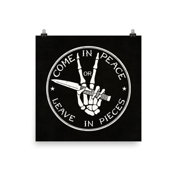Come in Peace or Leave in Pieces Prints