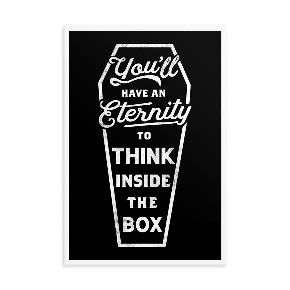 You&#39;ll Have An Eternity To Think Inside The Box Framed Print