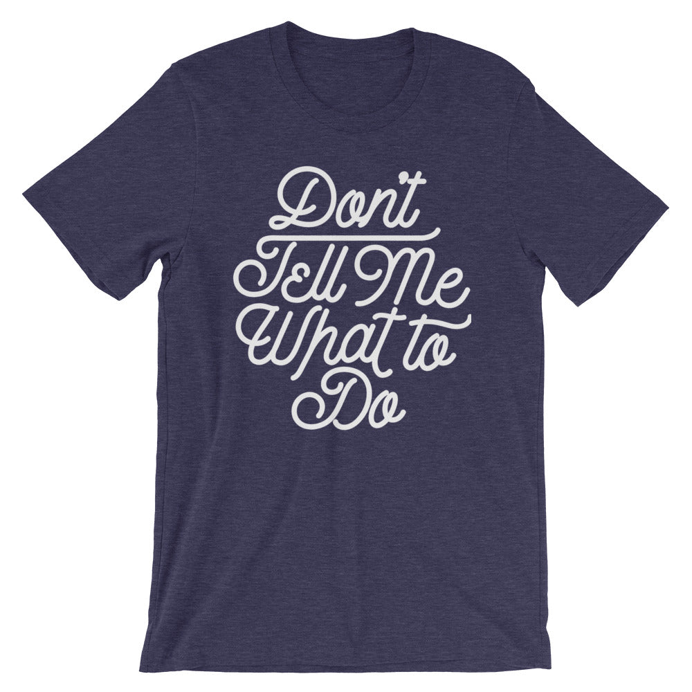 Don&#39;t Tell Me What To Do T-Shirt