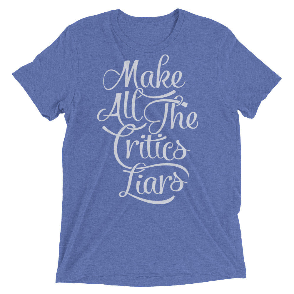 Make All The Critics Liars Tri-blend T-Shirt