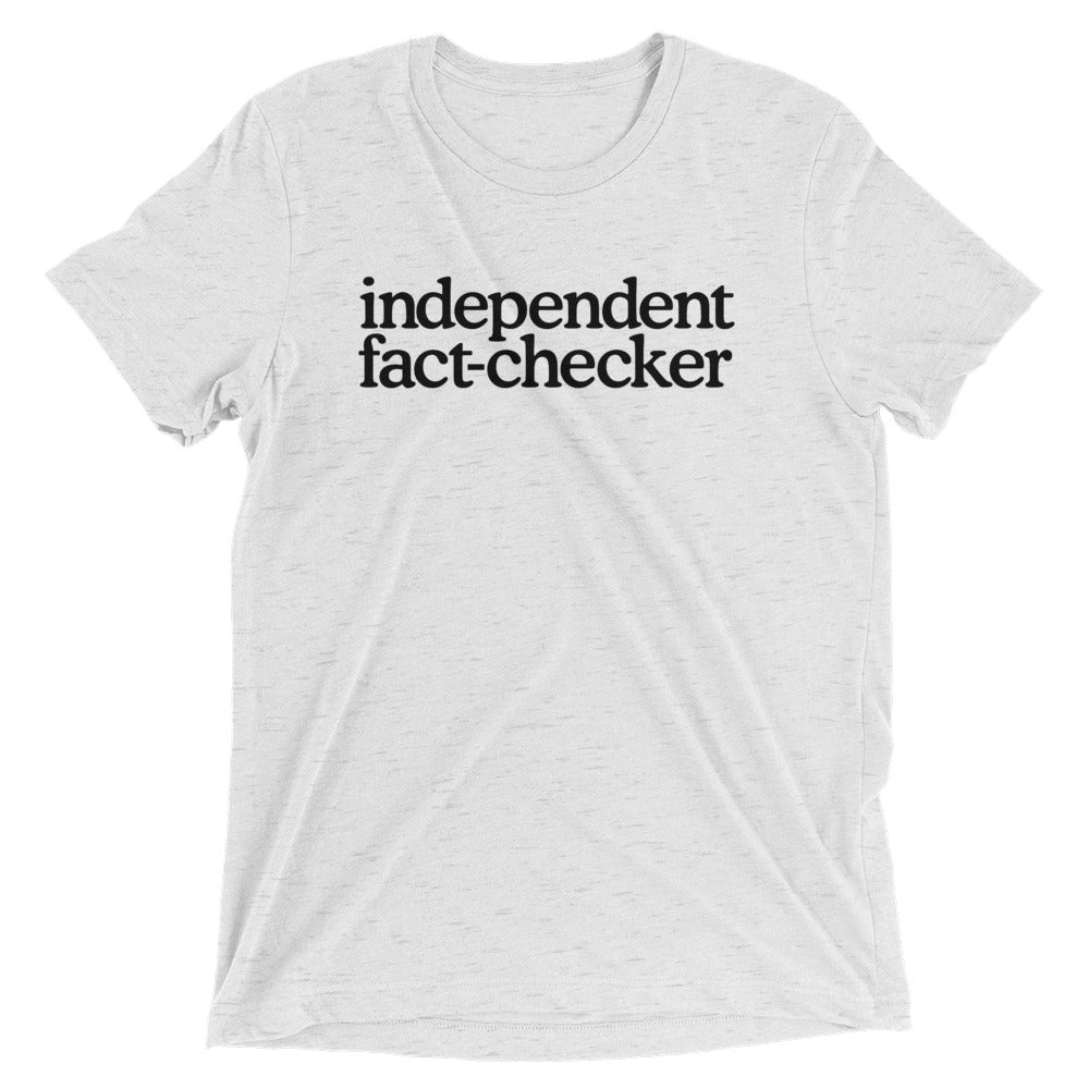 Independent Fact Checker Tri-Blend T-Shirt