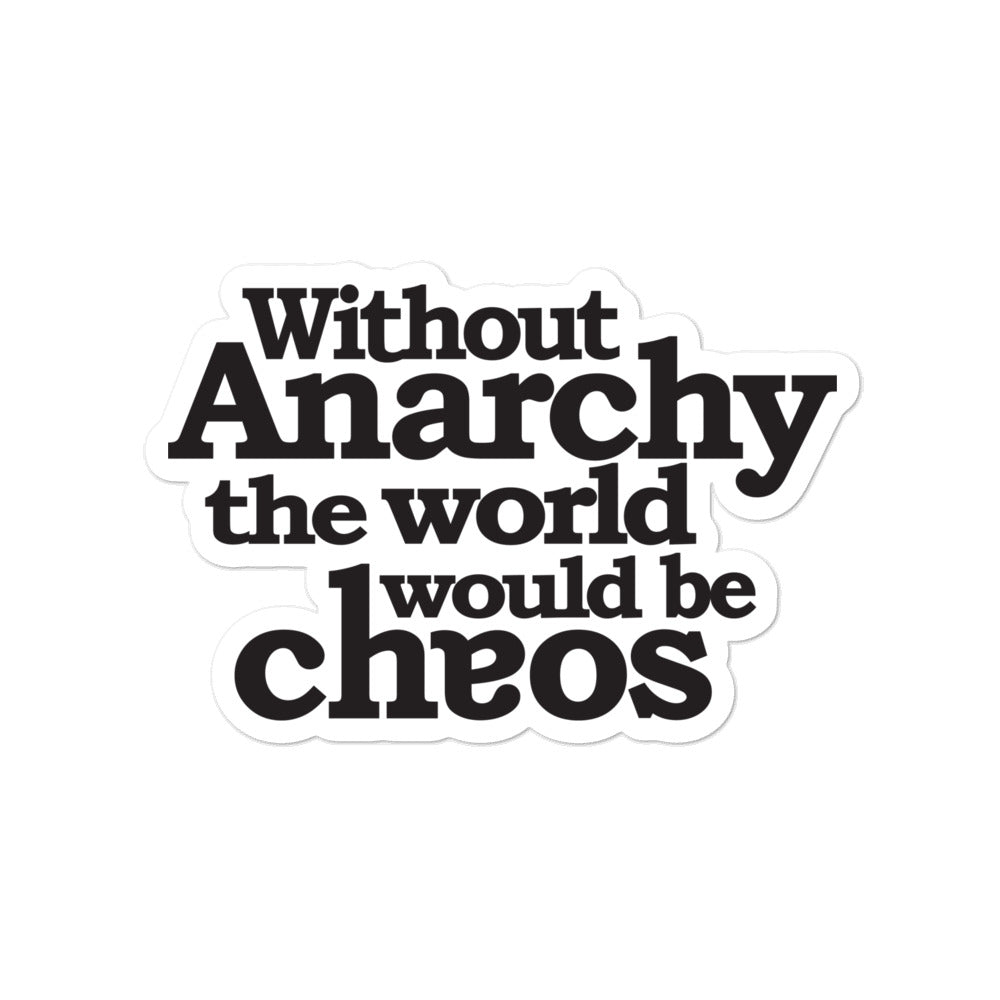 Without Anarchy the World Would Be Chaos Sticker