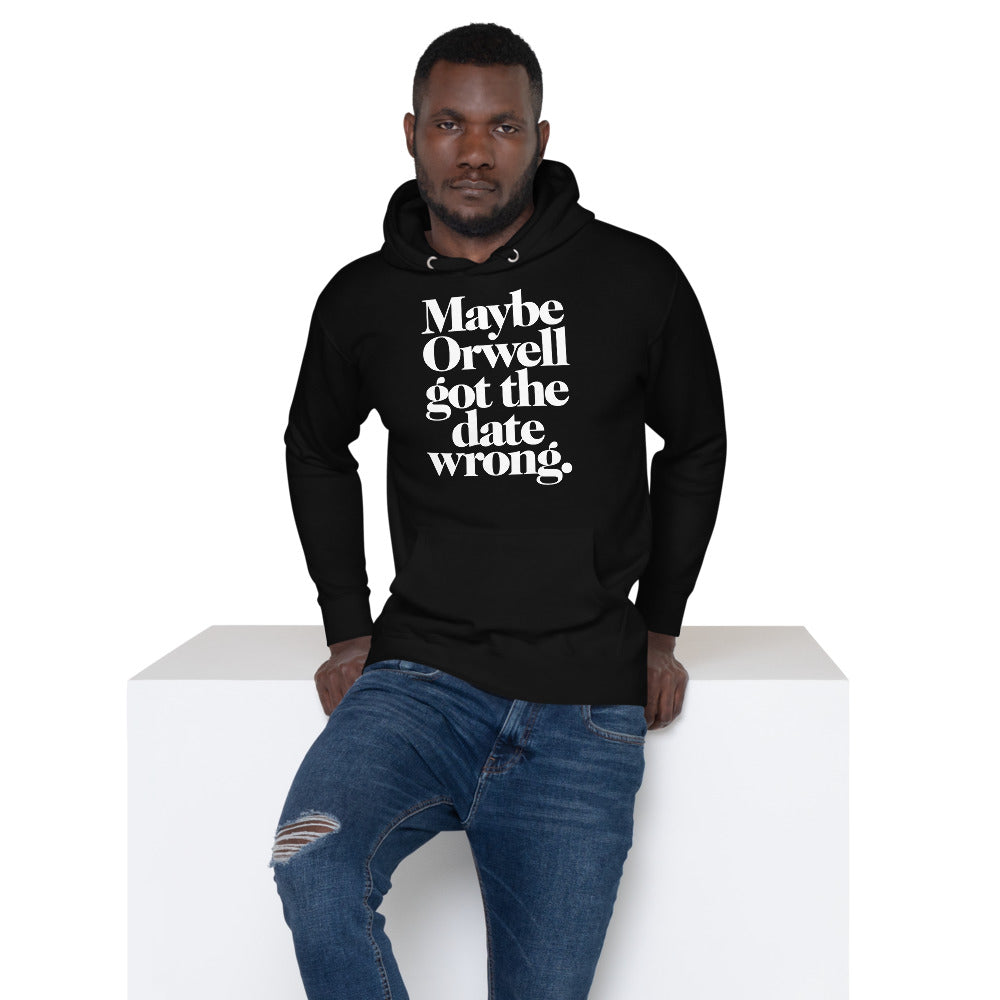 Maybe Orwell Got the Date Wrong Unisex Hoodie