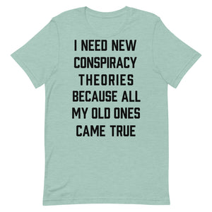 I Need New Conspiracy Theories Short-Sleeve Unisex T-Shirt