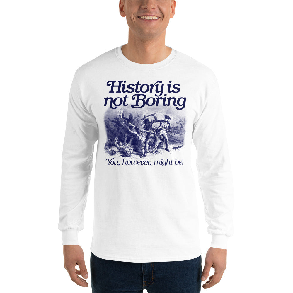 History Is Not Boring Long Sleeve Shirt