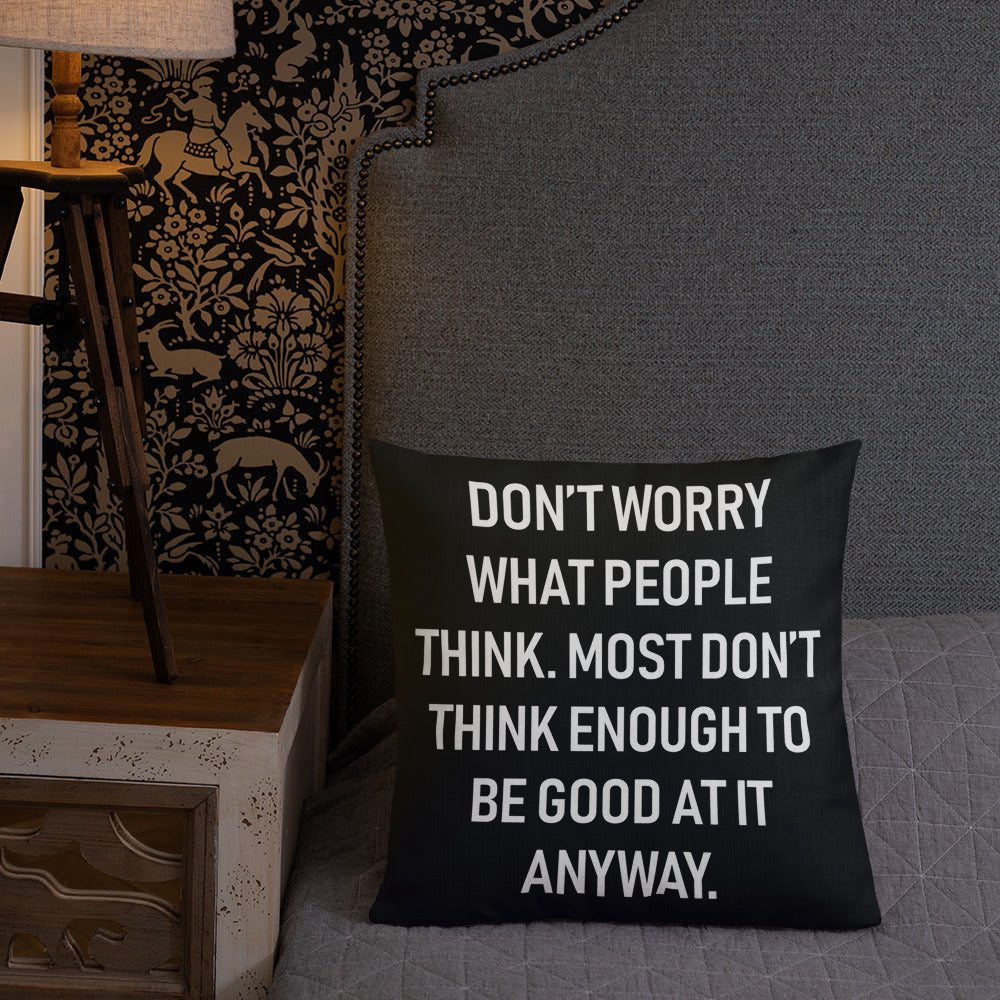 Don&#39;t Worry What People Think Throw Pillow