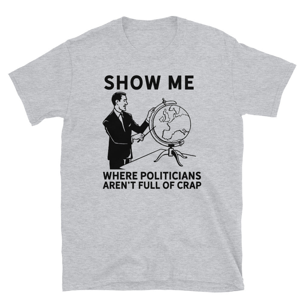 Show Me Where Politicians Aren't Full Of Crap Short-Sleeve Unisex T-Shirt