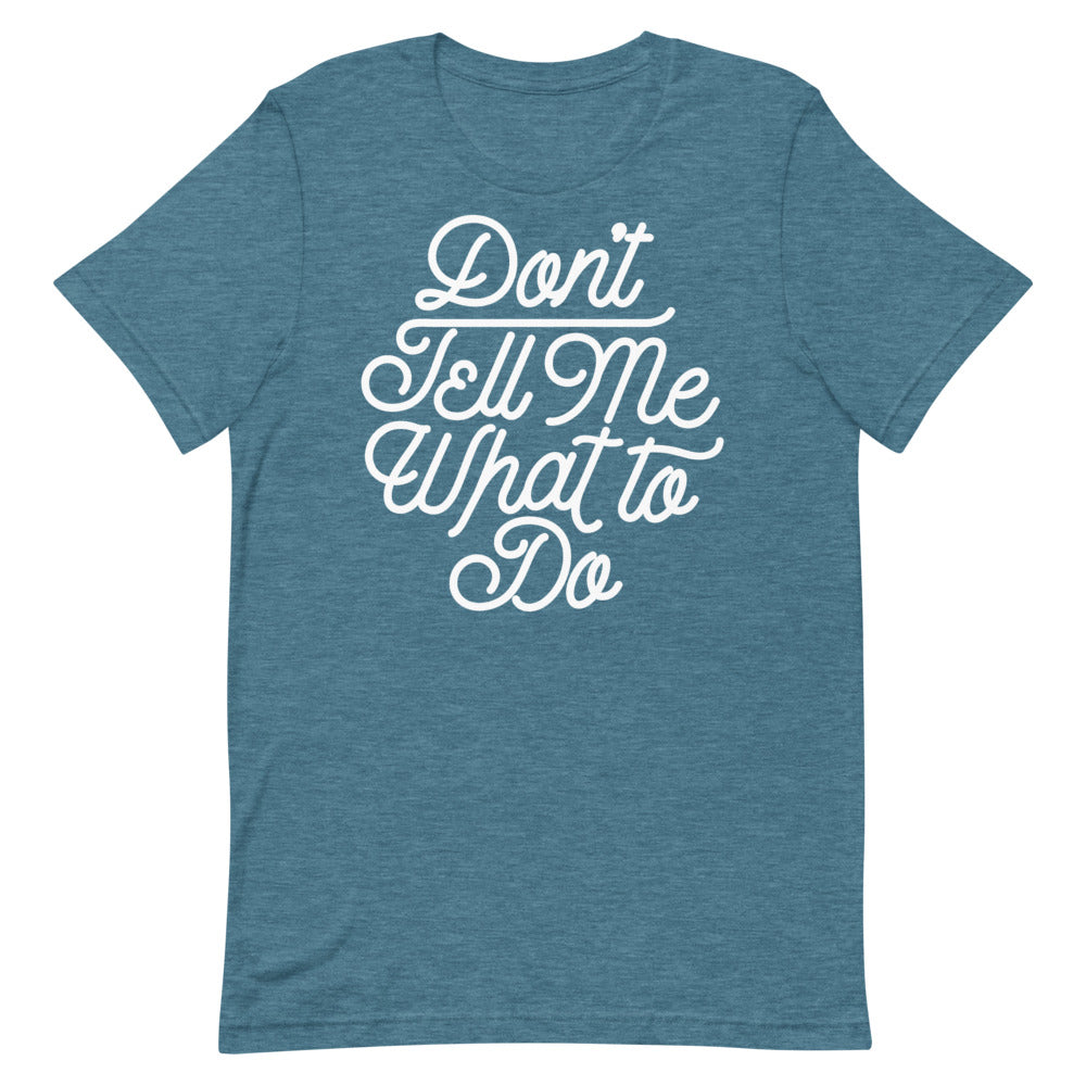 Don&#39;t Tell Me What To Do Unisex Graphic T-Shirt