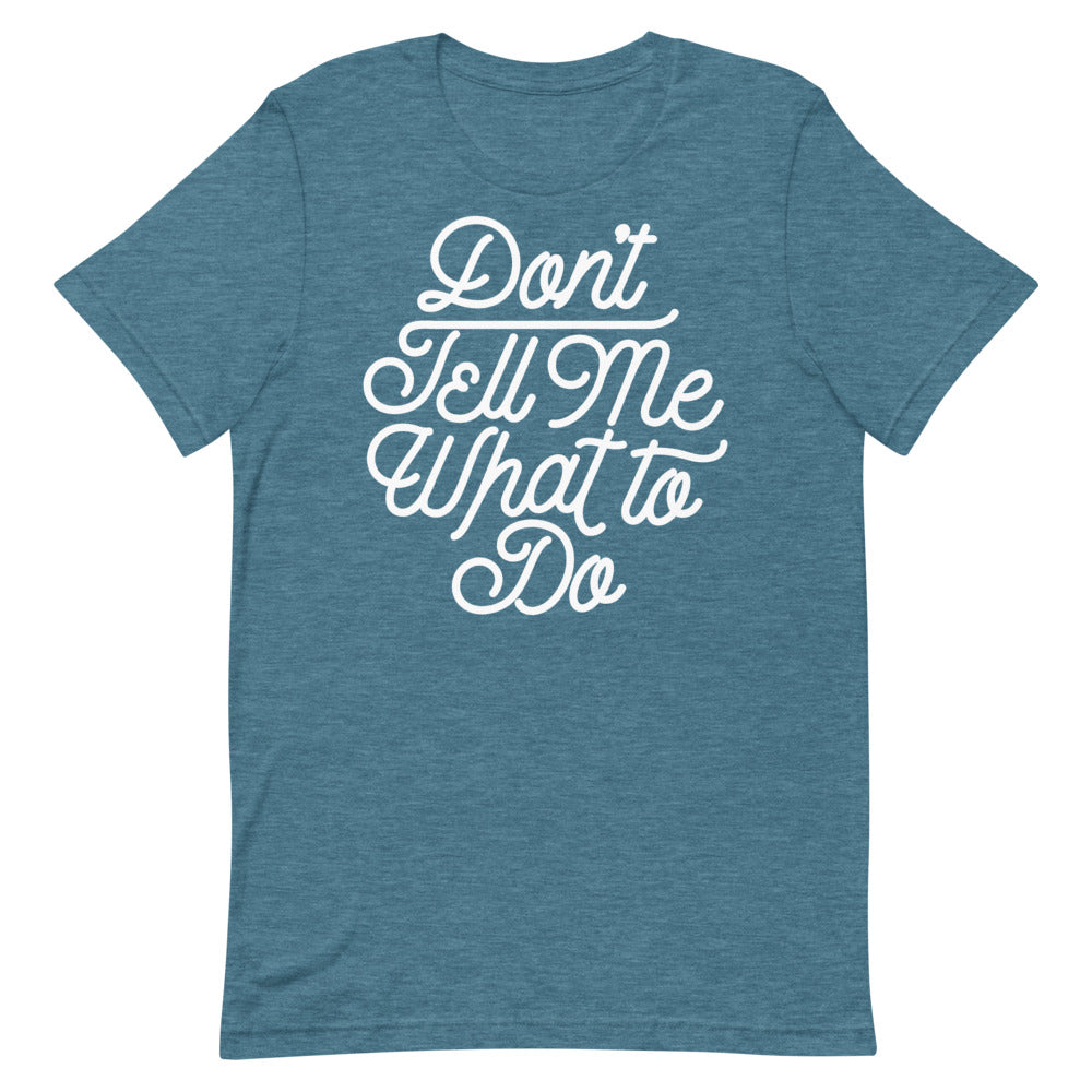 Don't Tell Me What To Do Unisex Graphic T-Shirt