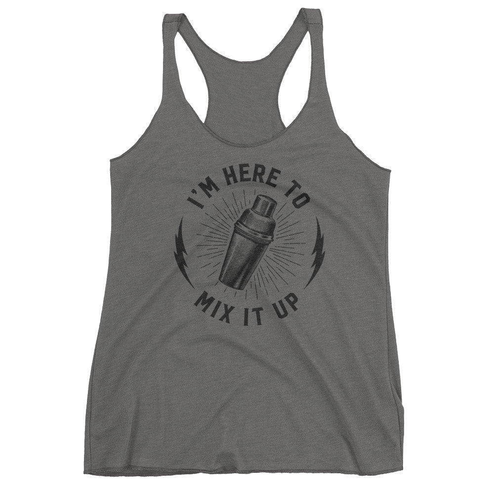 I&#39;m Here To Mix Things Up Ladies Tri-Blend Racerback Tank Top