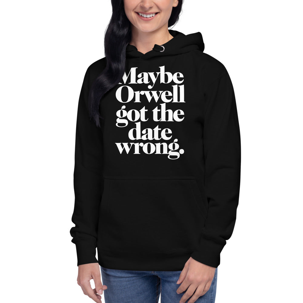 Maybe Orwell Got the Date Wrong Unisex Hoodie